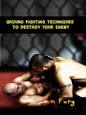 cover image of Ground Fighting Techniques to Destroy Your Enemy